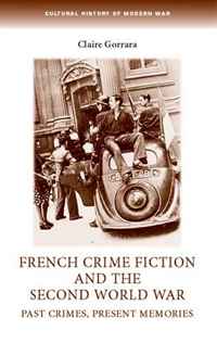 French Crime Fiction and the Second World War: Past Crimes, Present Memories (Cultural History of Modern War)