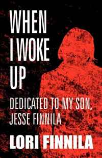 When I Woke Up: Dedicated to my son, Jesse Finnila