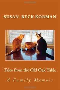 Susan Beck Korman - «Tales from the Old Oak Table: A Family Memoir»