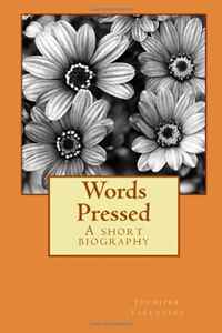 Words Pressed: A short biography (Volume 1)
