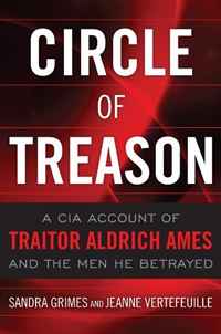Sandra Grimes, Jeanne Vertefeuille - «Circle of Treason: A CIA Account of Traitor Aldrich Ames and the Men He Betrayed»