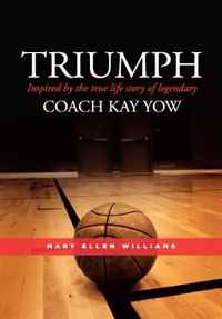 Mary Ellen Williams - «TRIUMPH: Inspired by the true life story of legendary Coach Kay Yow»