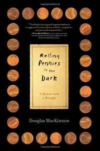 Douglas MacKinnon - «Rolling Pennies in the Dark: A Memoir with a Message»