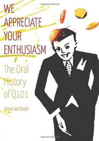 James D VanOsdol - «We Appreciate Your Enthusiasm: The Oral History of Q101 (Volume 1)»