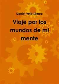 Daniel Vela Lazaro - «Viaje Por Los Mundos De Mi Mente (Spanish Edition)»