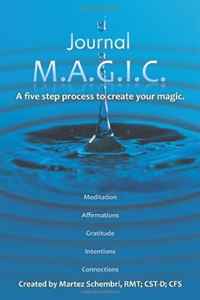 Martez Schembri - «Journal M.A.G.I.C.: A Five Step Process to Create Your Magic»