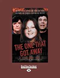 Caroline Roberts and Stephen Richards - «The One that Got Away: How I Escaped Death at the Hands of Fred and Rose West»