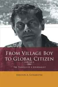 Shelton A. Gunaratne - «From Village Boy to Global Citizen (Volume 2): The Travels of a Journalist: The Travels of a Journalist, Volume 2»