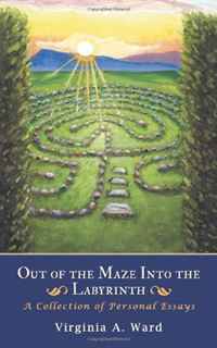 Virginia A. Ward - «Out of the Maze Into the Labyrinth: A Collection of Personal Essays»