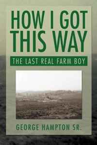 How I Got This Way: The Last Real Farm Boy