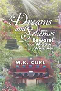 M. K. Curl - «Dreams and Schemes: Beware! Dear Widow and Widower»