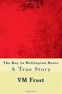 V M Frost - «The Boy In Wellington Boots»