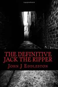 John J Eddleston - «The Definitive Jack the Ripper»