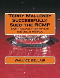 Terry Mallenby Successfully Sued the RCMP: RCMP release their 40 year old lies as payback