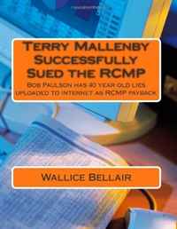 Terry Mallenby Successfully Sued the RCMP: Bob Paulson has 40 year old lies uploaded to internet as RCMP payback