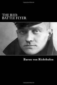 Baron von Richthofen - «The Red Battle Flyer»