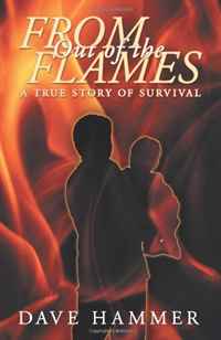 From Out of the Flames: A True Story of Survival