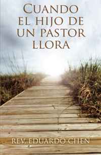 Eduardo Chen - «Cuando el Hijo de un Pastor Llora (Spanish Edition)»