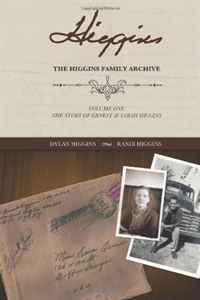 Dylan Higgins - «The Higgins Family Archive: The Story of Ernest and Sarah Higgins»