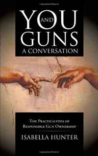 Isabella Hunter - «You and Guns: A Conversation: The Practicalities of Responsible Gun Ownership»
