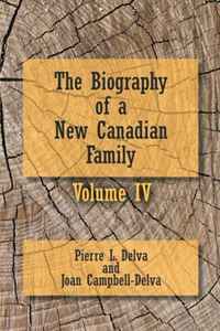 Pierre L. Delva - «The Biography of a New Canadian Family (Volume 4)»