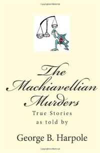 The Machiavellian Murders by George B. Harpole