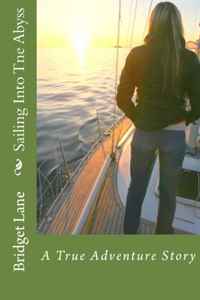 Bridget Lane - «Sailing Into The Abyss: A True Adventure Story (Volume 1)»