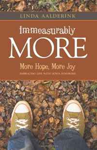 Linda Aalderink - «Immeasurably More: More Hope, More Joy: Embracing Life With Down Syndrome»