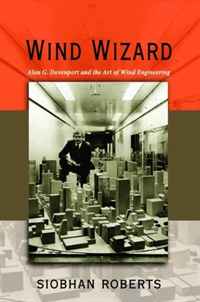 Siobhan Roberts - «Wind Wizard: Alan G. Davenport and the Art of Wind Engineering»