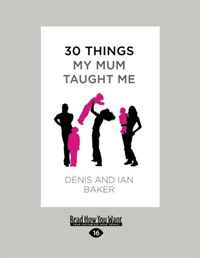 Denis Baker and Ian Baker - «30 Things My Mum Taught Me»