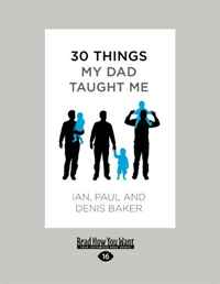 Denis Baker Baker - «30 Things My Dad Taught Me: An Extraordinary Book about our Dad, Your Dad-and You»