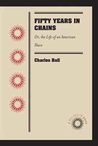 Charles Ball - «Fifty Years in Chains: Or, the Life of an American Slave»