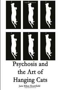 Psychosis and the Art of Hanging Cats: N/A