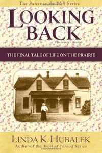 Looking Back: The Final Tale of Life on the Prairie (Butter in the Well Series) (Volume 4)