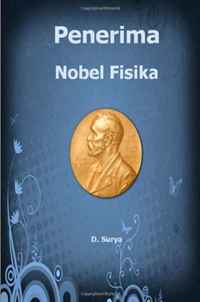 d surya - «Penerima Nobel Fisika: Tokoh dan Lembaga Penerima Nobel Fisika (Indonesian Edition)»