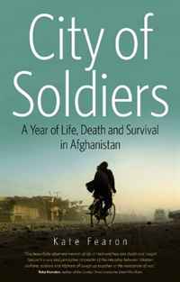 Kate Fearon - «City of Soldiers: A Year of Life, Death, and Survival in Afghanistan»