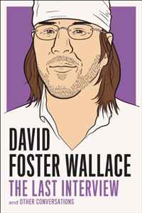 David Foster Wallace - «David Foster Wallace: The Last Interview: and Other Conversations (The Last Interview Series)»