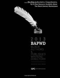 Black Authors & Published Writers Directory 2013: The Directory of Black Book Publishing Industry (BAPWD) (Black Authors and Published Writers Directory) (Volume 7)