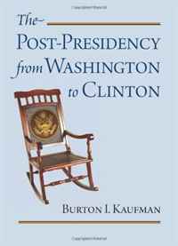 Burton I. Kaufman - «The Post-Presidency from Washington to Clinton»