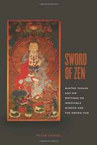 Peter Haskel - «Sword of Zen: Master Takuan and His Writings on Immovable Wisdom and the Sword Tale»