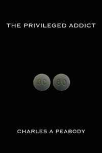 Charles A. Peabody - «The Privileged Addict»
