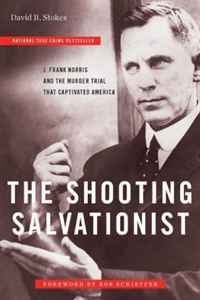 The Shooting Salvationist: J. Frank Norris and the Murder Trial that Captivated America (Indie Next Pick)