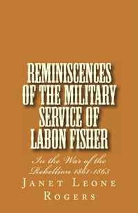 Ms Janet L. Rogers - «Reminiscences of the Military Service of Labon Fisher: The War of the Rebellion 1861-1865»