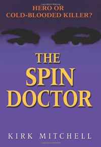 The Spin Doctor: Hero or Cold-Blooded Killer?