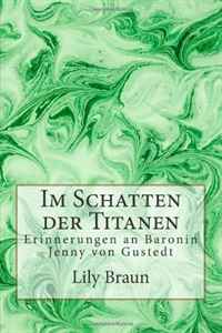 Im Schatten der Titanen: Erinnerungen an Baronin Jenny von Gustedt (German Edition)
