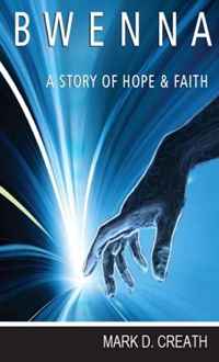 Mark D. Creath - «Bwenna - A Story of Hope and Faith»