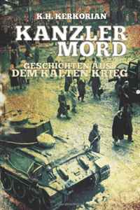K. H. Kerkorian - «Kanzlermord - Geschichten aus dem Kalten Krieg (German Edition)»