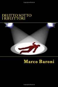 Marco Baroni - «Delitto sotto i riflettori (Italian Edition)»