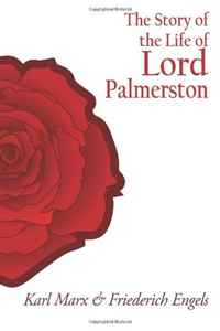 Karl Marx, Friederich Engels - «The Story of the Life of Lord Palmerston»