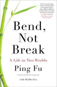 Ping Fu, MeiMei Fox - «Bend, Not Break: A Life in Two Worlds»